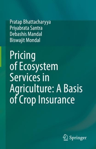 Бумажная книга «Pricing of Ecosystem Services in Agriculture: A Basis of Crop Insurance», авторов Бисваджит Мондал, Дебашис Мандал, Пратап Бхаттачарья, Приябрата Сантра - фото №1