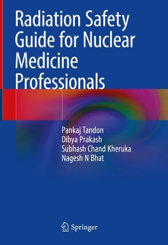 Бумажная книга «Radiation Safety Guide for Nuclear Medicine Professionals», авторов Дибья Пракаш, Нагеш Н Бхат, Панкадж Тандон, Субхаш Чанд Херука - фото №1