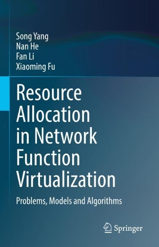 [object Object] «Resource Allocation in Network Function Virtualization: Problems, Models and Algorithms», авторів Фан Лі, Нан Хе, Сонг Ян, Сяомінг Фу - фото №1