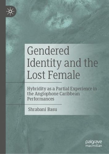 Паперова книга «Gendered Identity and the Lost Female: Hybridity as a Partial Experience in the Anglophone Caribbean Performances», автор Шрабані Басу - фото №1