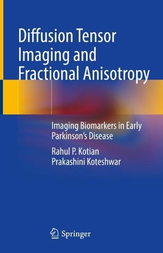 Бумажная книга «Diffusion Tensor Imaging and Fractional Anisotropy: Imaging Biomarkers in Early Parkinson’s Disease», авторов Пракашини Котешвар, Рахул П. Котиан - фото №1