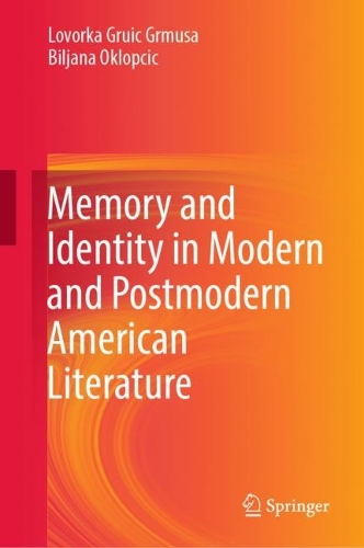 Бумажная книга «Memory and Identity in Modern and Postmodern American Literature», авторов Биляна Оклопчич, Ловорка Груич Грмуса - фото №1