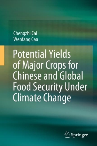 Бумажная книга «Potential Yields of Major Crops for Chinese and Global Food Security Under Climate Change», авторов Чэнчжи Цай, Вэньфан Цао - фото №1