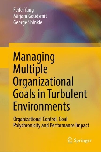 Бумажная книга «Managing Multiple Organizational Goals in Turbulent Environments: Organizational Control, Goal Polychronicity and Performance Impact», авторов Фэйфэй Ян, Джордж Шинкл, Мирьям Гаудсмит - фото №1