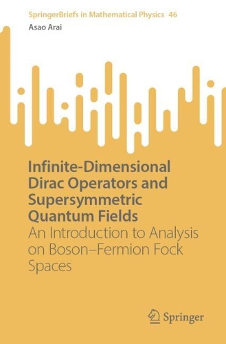 [object Object] «Infinite-Dimensional Dirac Operators and Supersymmetric Quantum Fields: An Introduction to Analysis on Boson–Fermion Fock Spaces», автор Асао Арай - фото №1