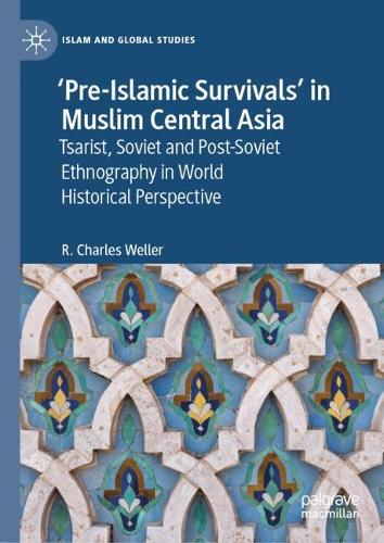 Бумажная книга «‘Pre-Islamic Survivals’ in Muslim Central Asia: Tsarist, Soviet and Post-Soviet Ethnography in World Historical Perspective», автор Р. Чарльз Веллер - фото №1