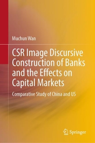Бумажная книга «CSR Image Discursive Construction of Banks and the Effects on Capital Markets: Comparative Study of China and US», автор Мучун Ван - фото №1