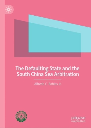 Бумажная книга «The Defaulting State and the South China Sea Arbitration», автор Альфредо К. Роблес мл. - фото №1
