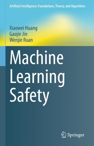 [object Object] «Machine Learning Safety», авторів Гаоцзе Цзінь, Веньцзе Руан, Сяовей Хуан - фото №1
