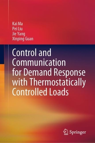 Бумажная книга «Control and Communication for Demand Response with Thermostatically Controlled Loads», авторов Цзе Ян, Кай Ма, Пэй Лю, Синьпин Гуань - фото №1