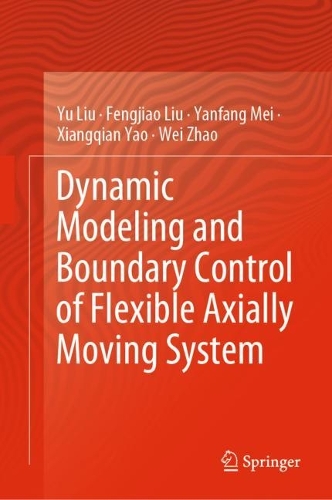 Бумажная книга «Dynamic Modeling and Boundary Control of Flexible Axially Moving System», авторов Фэнцзяо Лю, Вэй Чжао, Сянцянь Яо, Янфан Мэй, Юй Лю - фото №1