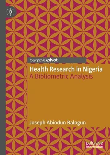 Паперова книга «Health Research in Nigeria: A Bibliometric Analysis», автор Джозеф Абіодун Балогун - фото №1