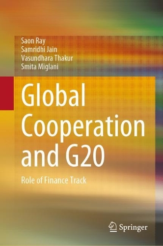 Бумажная книга «Global Cooperation and G20: Role of Finance Track», авторов Самридхи Джайн, Саон Рэй, Смита Миглани, Васундхара Тхакур - фото №1