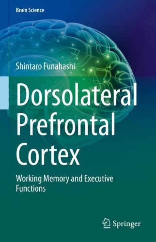 [object Object] «Dorsolateral Prefrontal Cortex: Working Memory and Executive Functions», автор Шінтаро Фунахасі - фото №1