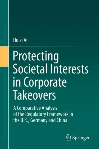 Бумажная книга «Protecting Societal Interests in Corporate Takeovers: A Comparative Analysis of the Regulatory Framework in the U.K., Germany and China», автор Хуэйцзы Ай - фото №1