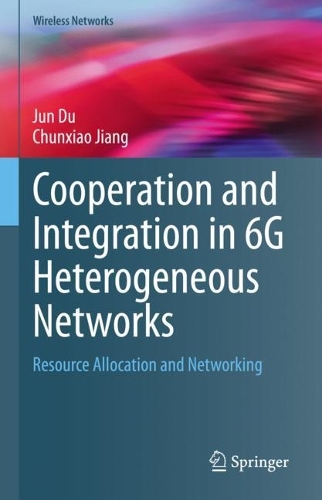 [object Object] «Cooperation and Integration in 6G Heterogeneous Networks: Resource Allocation and Networking», авторів Чуньсяо Цзян, Цзюнь Ду - фото №1