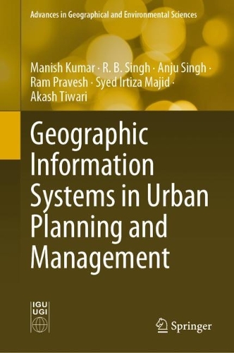 Бумажная книга «Geographic Information Systems in Urban Planning and Management», авторов Акаш Тивари, Анджу Сингх, Маниш Кумар, Р. Б. Сингх, Рам Правеш, Саид Иртиза Маджид - фото №1