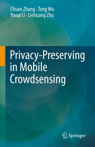 [object Object] «Privacy-Preserving in Mobile Crowdsensing», авторів Чуань Чжан, Лієхуан Чжу, Тонг Ву, Юкі Лі - фото №1