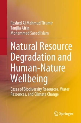 Бумажная книга «Natural Resource Degradation and Human-Nature Wellbeing: Cases of Biodiversity Resources, Water Resources, and Climate Change», авторов Мохаммад Саид Ислам, Рашед Аль Махмуд Титумир, Танджила Африн - фото №1
