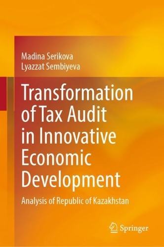 Бумажная книга «Transformation of Tax Audit in Innovative Economic Development: Analysis of Republic of Kazakhstan», авторов Ляззат Сембиева, Мадина Серикова - фото №1