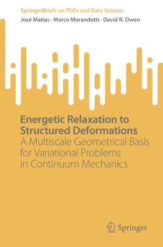 [object Object] «Energetic Relaxation to Structured Deformations: A Multiscale Geometrical Basis for Variational Problems in Continuum Mechanics», авторів Девід Р. Оуен, Хосе Матіас, Марко Морандотті - фото №1