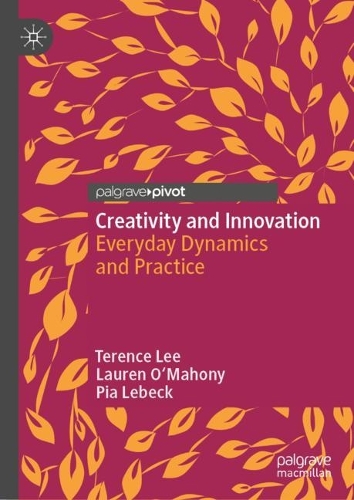 Бумажная книга «Creativity and Innovation: Everyday Dynamics and Practice», авторов Лорен О'Махони, Пия Лебек, Теренс Ли - фото №1