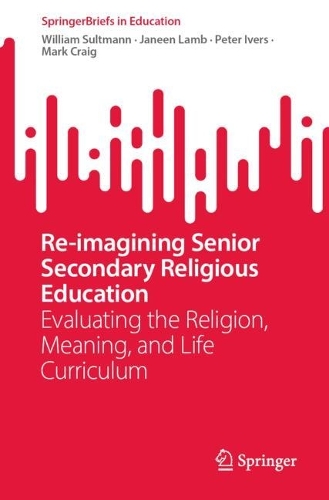 Бумажная книга «Re-imagining Senior Secondary Religious Education: Evaluating the Religion, Meaning, and Life Curriculum», авторов Джейн Лэмб, Марк Крейг, Питер Айверс, Уильям Сультманн - фото №1