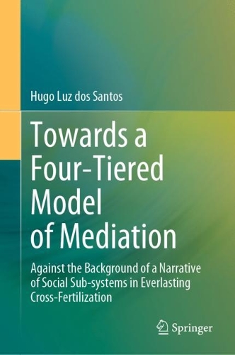 Paper book «Towards a Four-Tiered Model of Mediation: Against the Background of a Narrative of Social Sub-systems in Everlasting Cross-Fertilization», author Hugo Luz dos Santos - фото №1