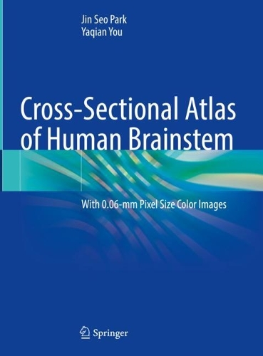 Паперова книга «Cross-Sectional Atlas of Human Brainstem: With 0.06-mm Pixel Size Color Images», авторів Пак Чжин Со, Яцзянь Ю - фото №1