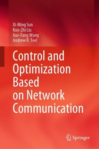 Паперова книга «Control and Optimization Based on Network Communication», авторів Ендрю Р. Тіл, Кун-Чжи Лю, Сі-Мінг Сун, Сюе Фан Ван - фото №1