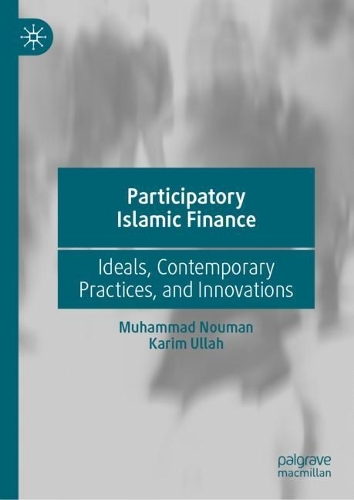 Бумажная книга «Participatory Islamic Finance: Ideals, Contemporary Practices, and Innovations», авторов Карим Уллах, Мухаммад Нуман - фото №1