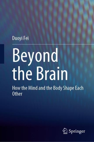 Бумажная книга «Beyond the Brain: How the Mind and the Body Shape Each Other», автор Дуои Фэй - фото №1