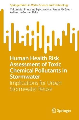 Бумажная книга «Human Health Risk Assessment of Toxic Chemical Pollutants in Stormwater: Implications for Urban Stormwater Reuse», авторов Ашантха Гунетиллеке, Джеймс Макгри, Прасанна Эгодаватта, Юкун Ма - фото №1