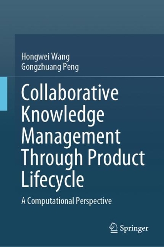 [object Object] «Collaborative Knowledge Management Through Product Lifecycle: A Computational Perspective», авторів Гунчжуан Пенг, Хунвей Ван - фото №1
