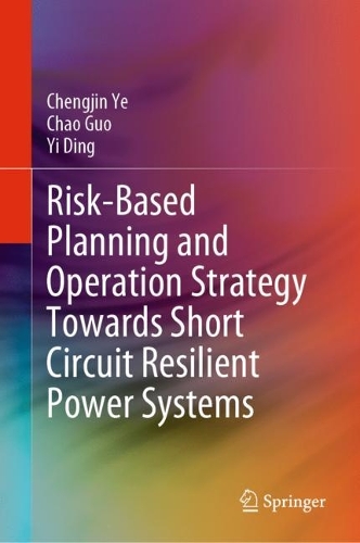 Бумажная книга «Risk-Based Planning and Operation Strategy Towards Short Circuit Resilient Power Systems», авторов Чао Гуо, Чэнцзинь Е, И Дин - фото №1