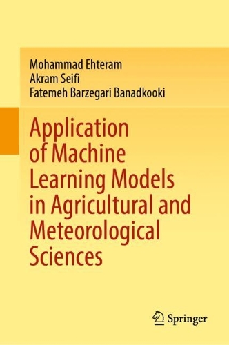 Паперова книга «Application of Machine Learning Models in Agricultural and Meteorological Sciences», авторів Акрам Сейфі, Фатема Барзегарі Банадкукі, Мохаммад Ехтерам - фото №1