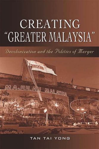 Бумажная книга «Creating ""Greater Malaysia: Decolonization and the Politics of Merger», автор Тан Тай Йонг - фото №1