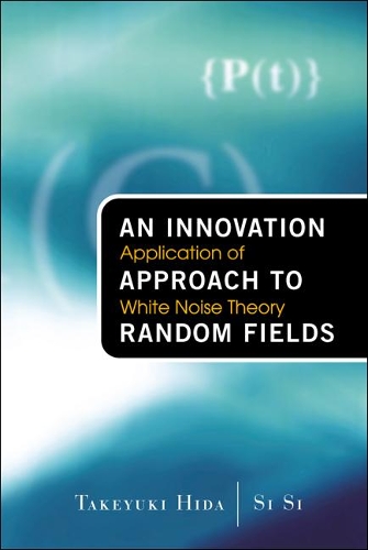Бумажная книга «Innovation Approach To Random Fields, An: Application Of White Noise Theory», авторов Си Си, Такеюки Хида - фото №1