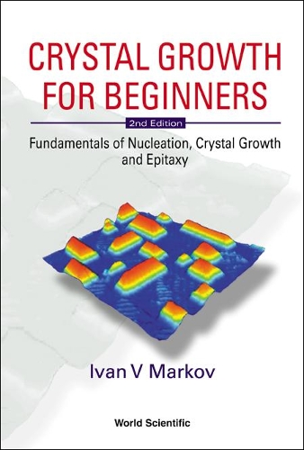 Бумажная книга «Crystal Growth For Beginners: Fundamentals Of Nucleation, Crystal Growth And Epitaxy (2nd Edition)», автор Иван Весселинов Марков - фото №1