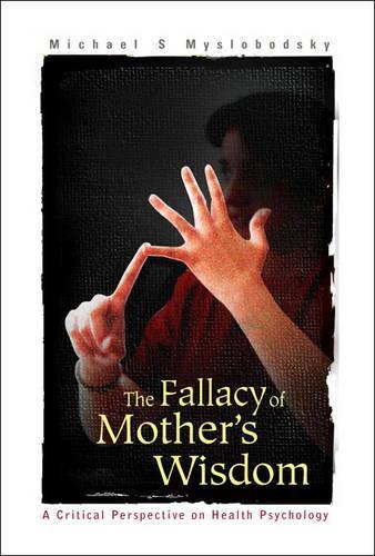 Бумажная книга «Fallacy Of Mother's Wisdom, The: A Critical Perspective On Health Psychology», автор Майкл С. Мыслободский - фото №1