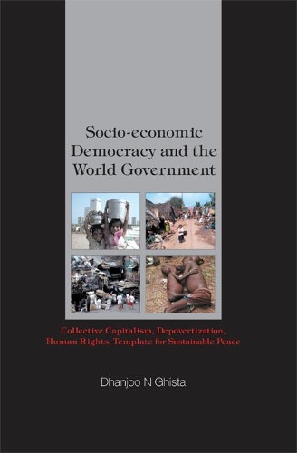 Бумажная книга «Socio-economic Democracy And The World Government: Collective Capitalism, Depovertization, Human Rights, Template For Sustainable Peace», автор Дханджу Н Гиста - фото №1