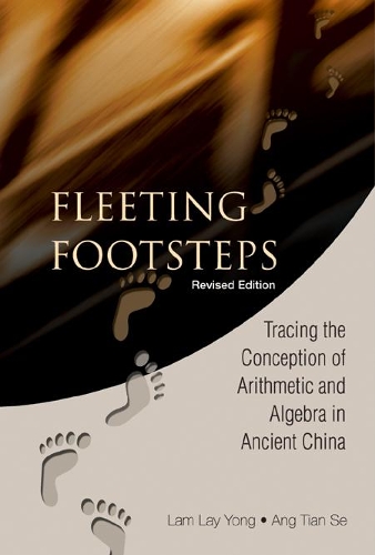 Бумажная книга «Fleeting Footsteps: Tracing The Conception Of Arithmetic And Algebra In Ancient China (Revised Edition)», авторов Лэй Йонг Лам, Тиан Се Анг - фото №1