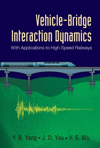 Паперова книга «Vehicle-bridge Interaction Dynamics: With Applications To High-speed Railways», авторів Чон Дар Яу, Єн Сенг Ву, Йонг-Бін Ян - фото №1