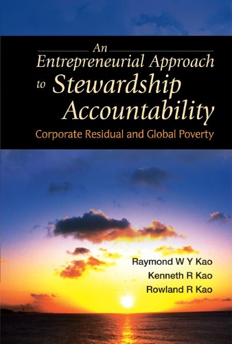 Бумажная книга «Entrepreneurial Approach To Stewardship Accountability, An: Corporate Residual And Global Poverty», авторов Кеннет Р Као, Рэймонд В И Као, Роуланд Р Као - фото №1