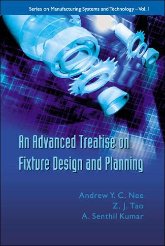 Бумажная книга «Advanced Treatise On Fixture Design And Planning, An», авторов A Сентхил Кумар, Эндрю Йех Чинг Ни, Чжэнь Цзюнь Тао - фото №1