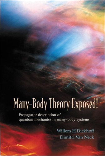 Паперова книга «Many-body Theory Exposed! Propagator Description Of Quantum Mechanics In Many-body Systems», авторів Дімітрій Ван Нек, Віллем Гендрік Дікгофф - фото №1