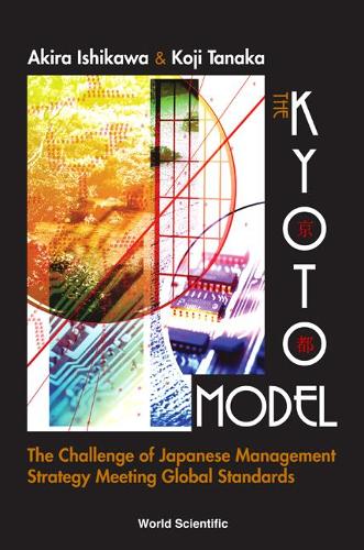 Бумажная книга «Kyoto Model, The: The Challenge Of Japanese Management Strategy Meeting Global Standards», авторов Акира Исикава, Кодзи Танака - фото №1