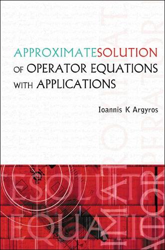 Бумажная книга «Approximate Solution Of Operator Equations With Applications», автор Иоаннис К. Аргирос - фото №1