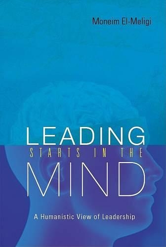 Бумажная книга «Leading Starts In The Mind: A Humanistic View Of Leadership», автор А. Монейм Эль-Мелиги - фото №1