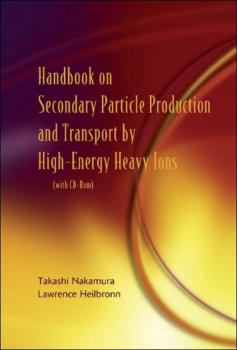 [object Object] «Handbook On Secondary Particle Production And Transport By High-energy Heavy Ions (With Cd-rom)», авторів Лоуренс Хейлбронн, Такаші Накамура - фото №1